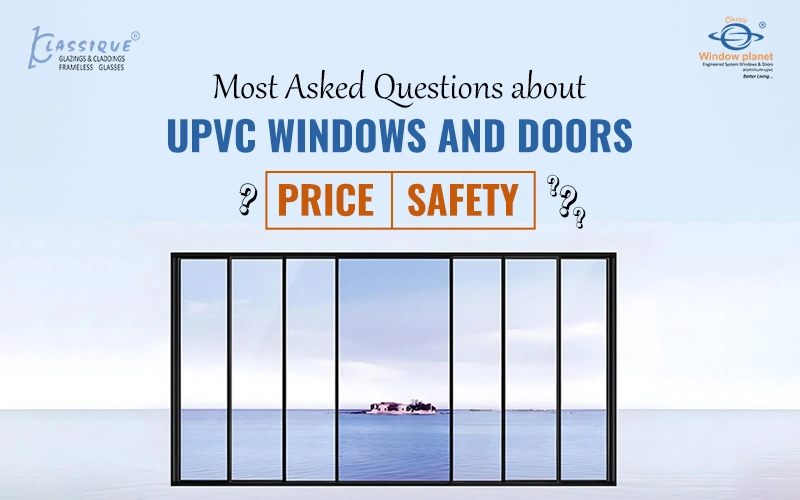 Most Asked Questions about UPVC Windows and Doors: Price, Safety